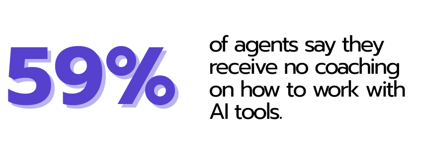 59% of agents say they receive no coaching on how to work with AI (3)