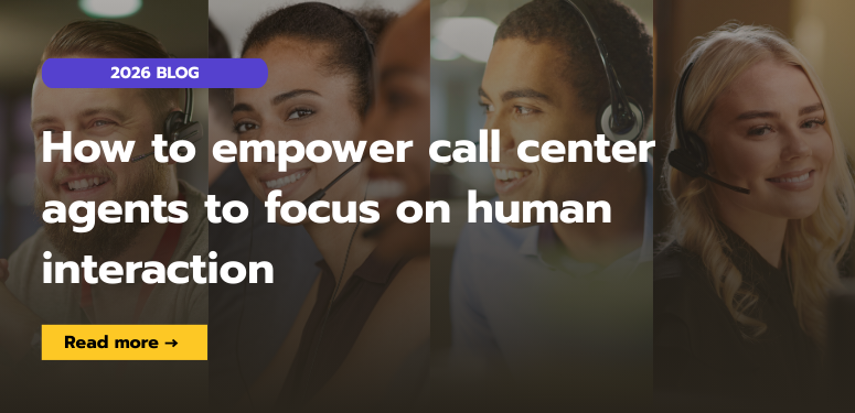 How to empower call center agents to focus on human interactions