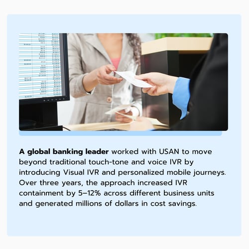 Bank employee handing a document to a customer at a service counter, with financial data displayed on a computer screen.Text explains how a global banking leader worked with USAN to replace traditional touch-tone and voice IVR with Visual IVR and personalized mobile journeys, increasing IVR containment by 5–12% across business units and generating millions of dollars in cost savings over three years.